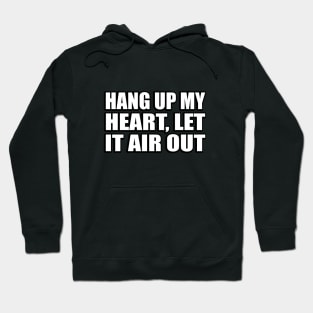 Hang up my heart, let it air out Hoodie